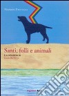 Santi, folli e animali libro di Padovano Maurizio