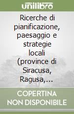 Ricerche di pianificazione, paesaggio e strategie locali (province di Siracusa, Ragusa, Agrigento e Trapani) libro