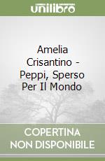 Amelia Crisantino - Peppi, Sperso Per Il Mondo libro