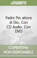 Padre Pio attore di Dio. Con CD Audio. Con DVD libro