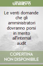 Le venti domande che gli amministratori dovranno porsi in merito all'internal audit libro