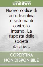 Nuovo codice di autodisciplina e sistema di controllo interno. La risposta delle società italiane quotate libro