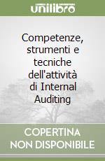 Competenze, strumenti e tecniche dell'attività di Internal Auditing libro