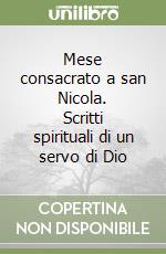 Mese consacrato a san Nicola. Scritti spirituali di un servo di Dio libro