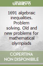 1691 algebraic inequalities. Problem solving. Old and new problems for mathematical olympiads libro