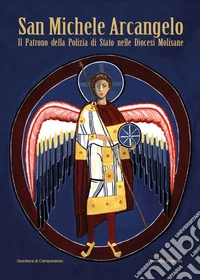 San Michele Arcangelo. Il patrono della Polizia di Stato nelle diocesi Molisane libro