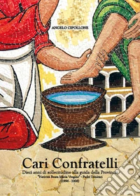 Cari confratelli. Dieci anni di sollecitudine alla guida della provincia «Natività della Beata Maria Vergine» Padri trinitari (1996-2006) libro
