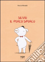 Silvio. Il porco sporco libro