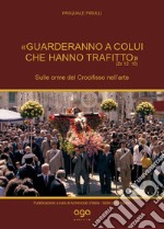 «Guarderanno a colui che hanno trafitto» (Zc 12,10). Sulle orme del Crocifisso nell'arte libro