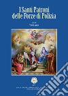 I Santi Patroni delle forze di polizia libro di Aquaro V. (cur.)