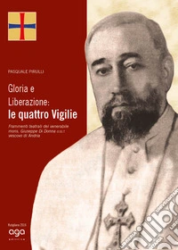Gloria e liberazione: le quattro vigilie. Frammenti teatrali del venerabile mons. Giuseppe Di Donna o.ss.t. vescovo di Andria libro