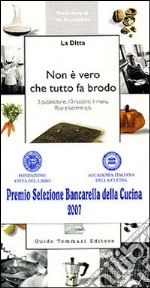 Non è vero che tutto fa brodo. 3 pubblicitarie, 10 racconti, 1 menu. Riso e lacrime q.b. libro