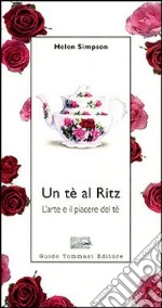 Un tè al Ritz. L'arte e il piacere del tè