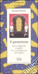 Il panettone. Storia, leggende, segreti e fortune di un protagonista del Natale libro