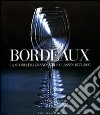 Bordeaux. La storia dei Grands Crus Classés 1855-2005. Ediz. illustrata libro