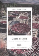 Cuore di Sicilia. Ricordi e ricette di Regaleali. Ediz. illustrata libro