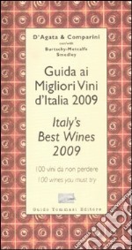 Guida ai migliori vini d'Italia 2009. 100 vini da non perdere-Italy's best wines 2009. 100 wines you must try libro