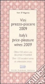 Vini prezzo-piacere 2009. Oltre 150 ottimi vini dai prezzi imbattibili-Italy's price-pleasure wines 2009. Over 150 excellent wines at unbeatable prices libro