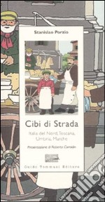 Cibi di strada. Italia del nord, Toscana, Umbria, Marche libro