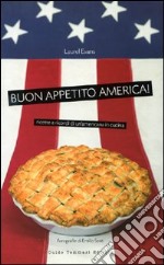 Buon appetito, America! Ricette e ricordi di un'americana in cucina. Ediz. illustrata libro