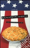 Buon appetito, America! Ricette e ricordi di un'americana in cucina. Ediz. illustrata libro