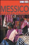 Messico, Yucatán, Chiapas libro