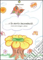 ... E la storia incominciò. Creare storie da leggere e colorare libro