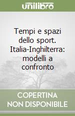 Tempi e spazi dello sport. Italia-Inghilterra: modelli a confronto libro