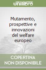 Mutamento, prospettive e innovazioni del welfare europeo libro