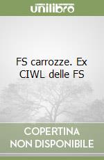 FS carrozze. Ex CIWL delle FS libro