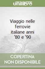 Viaggio nelle ferrovie italiane anni '80 e '90 libro