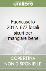 Fuoricasello 2012. 677 locali sicuri per mangiare bene libro