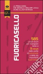 Fuoricasello 2011. 585 locali sicuri per mangiare bene a 5 minuti dalle uscite di autostrade e delle più importanti superstrade libro