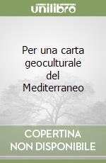 Per una carta geoculturale del Mediterraneo libro