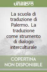 La scuola di traduzione di Palermo. La traduzione come strumento di dialogo interculturale libro