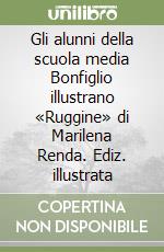 Gli alunni della scuola media Bonfiglio illustrano «Ruggine» di Marilena Renda. Ediz. illustrata libro