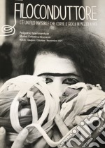 Filoconduttore. C'è un filo invisibile che corre e gioca in mezzo a noi. Progetto sperimentale. Mostra collettiva itinerante (Palermo-Gibellina, marzo-giugno, ottobre-novembre 2023). libro