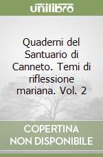 Quaderni del Santuario di Canneto. Temi di riflessione mariana. Vol. 2