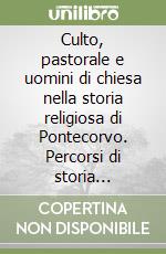 Culto, pastorale e uomini di chiesa nella storia religiosa di Pontecorvo. Percorsi di storia ecclesiastica in Provincia di Frosinone libro