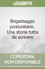 Brigantaggio postunitario. Una storia tutta da scrivere libro