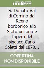 S. Donato Val di Comino dal Regno borbonico allo Stato unitario e l'opera del sindaco Carlo Coletti dal 1870 al 1893