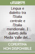 Lingua e dialetto tra l'Italia centrale e l'Italia meridionale. I dialetti della Media Valle del Liri e delle zone limitrofe libro