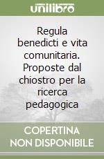 Regula benedicti e vita comunitaria. Proposte dal chiostro per la ricerca pedagogica libro