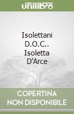 Isolettani D.O.C.. Isoletta D'Arce libro