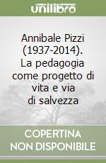 Annibale Pizzi (1937-2014). La pedagogia come progetto di vita e via di salvezza