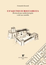 I D'Aquino di Roccasecca. Storia di una nobile famiglia e del suo castello libro