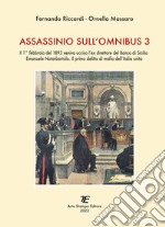 Assassinio sull'omnibus 3. Il 1° febbraio del 1893 veniva ucciso l'ex direttore del Banco di Sicilia Emanuele Notarbartolo. Il primo delitto di mafia dell'Italia unita