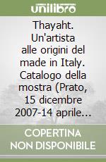 Thayaht. Un'artista alle origini del made in Italy. Catalogo della mostra (Prato, 15 dicembre 2007-14 aprile 2008). Ediz. illustrata libro