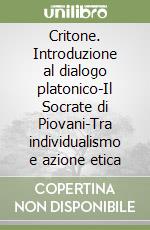 Critone. Introduzione al dialogo platonico-Il Socrate di Piovani-Tra individualismo e azione etica