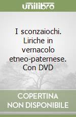 I sconzaiochi. Liriche in vernacolo etneo-paternese. Con DVD